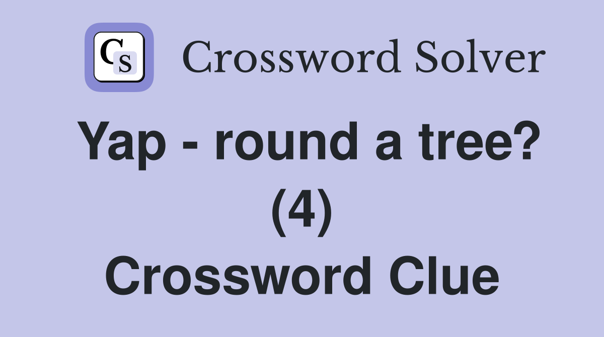 Yap - round a tree? (4) Crossword Clue