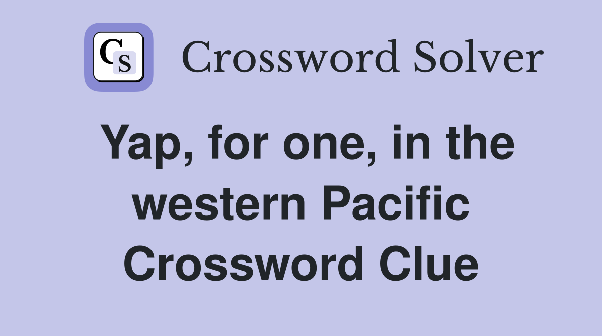 Yap, for one, in the western Pacific Crossword Clue