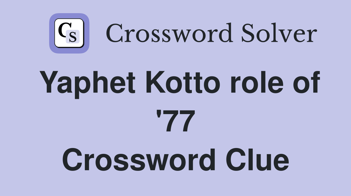 Yaphet Kotto role of '77 Crossword Clue