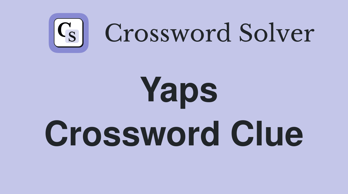Yaps Crossword Clue