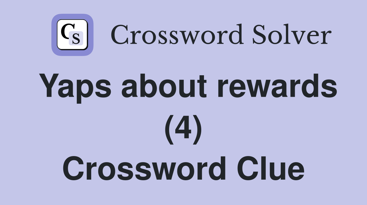 Yaps about rewards (4) Crossword Clue