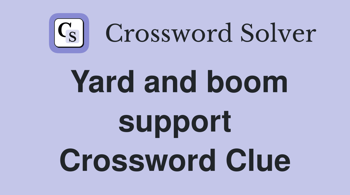 Yard and boom support Crossword Clue