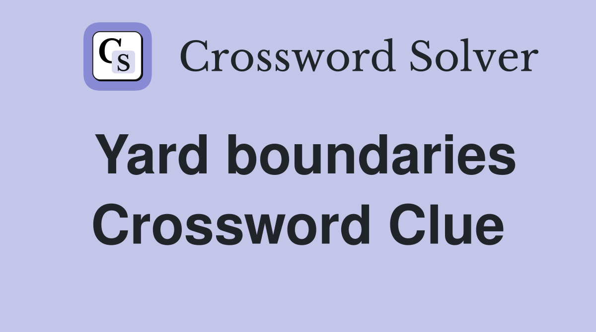 Yard boundaries Crossword Clue