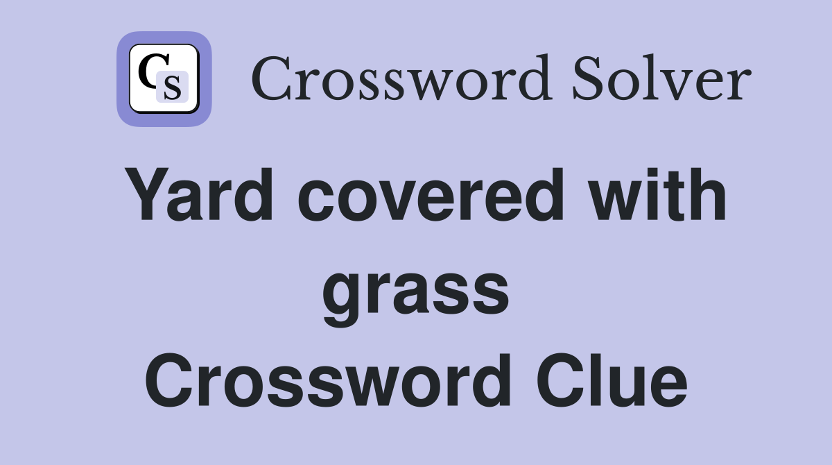 Yard covered with grass Crossword Clue