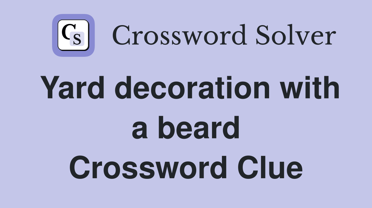 Yard decoration with a beard Crossword Clue