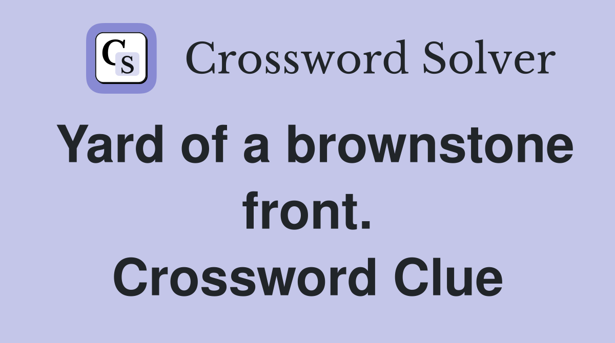 Yard of a brownstone front. Crossword Clue