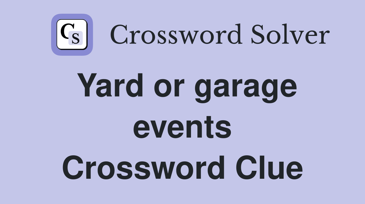 Yard or garage events Crossword Clue