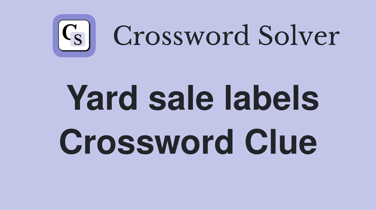 Yard sale labels Crossword Clue