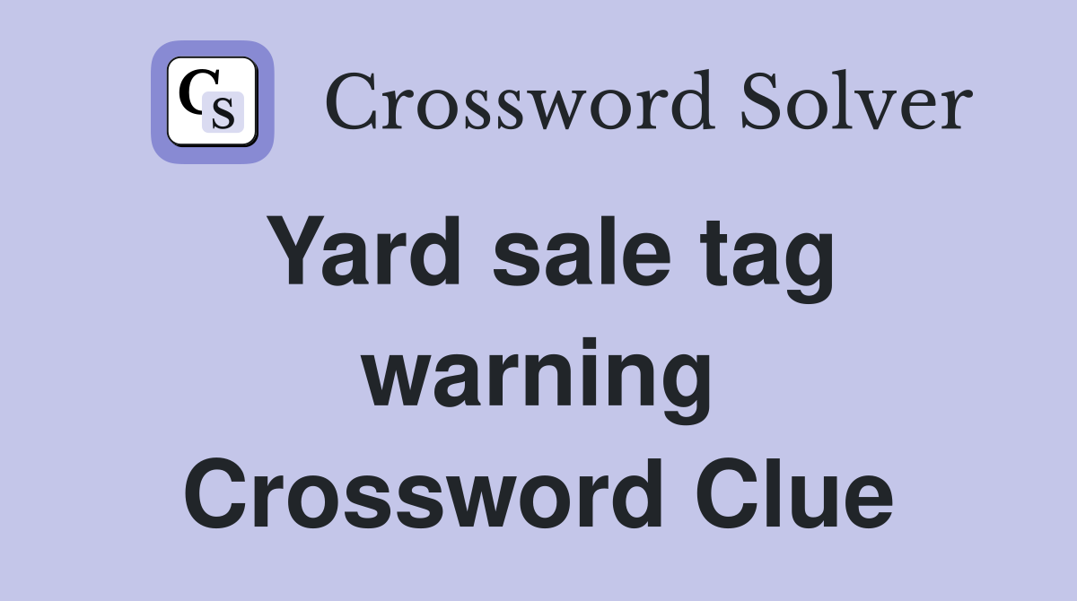 Yard sale tag warning Crossword Clue