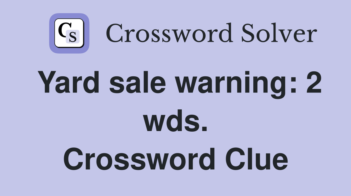 Yard sale warning: 2 wds. Crossword Clue