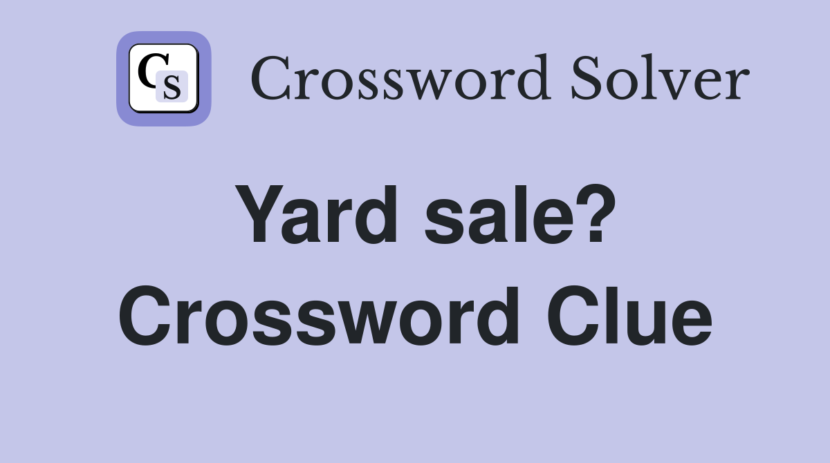 Yard sale? Crossword Clue