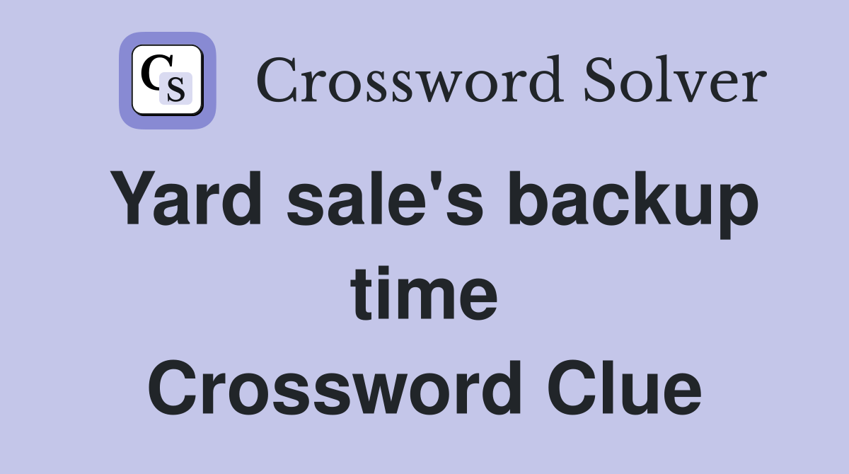 Yard sale's backup time Crossword Clue