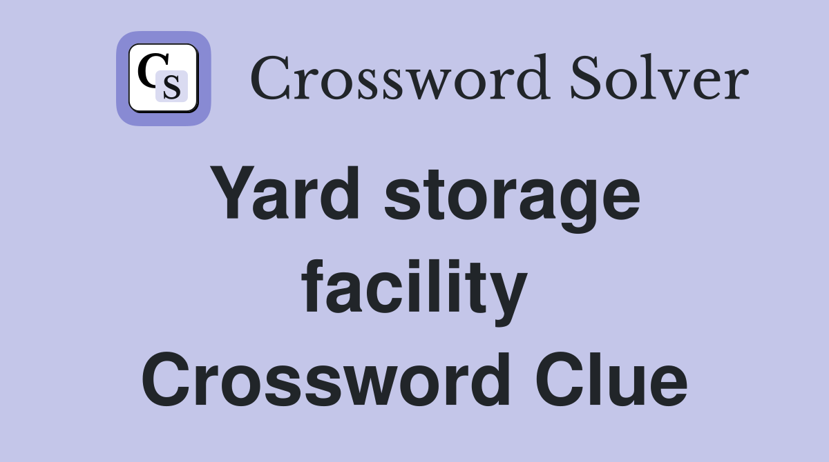 Yard storage facility Crossword Clue