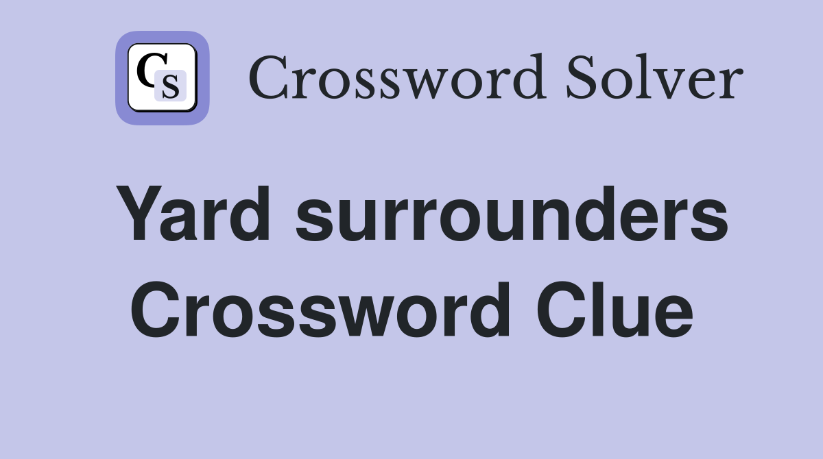 Yard surrounders Crossword Clue