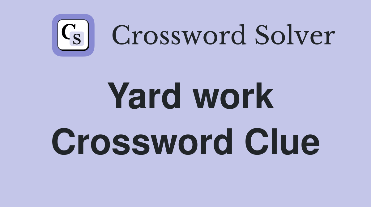 Yard work Crossword Clue
