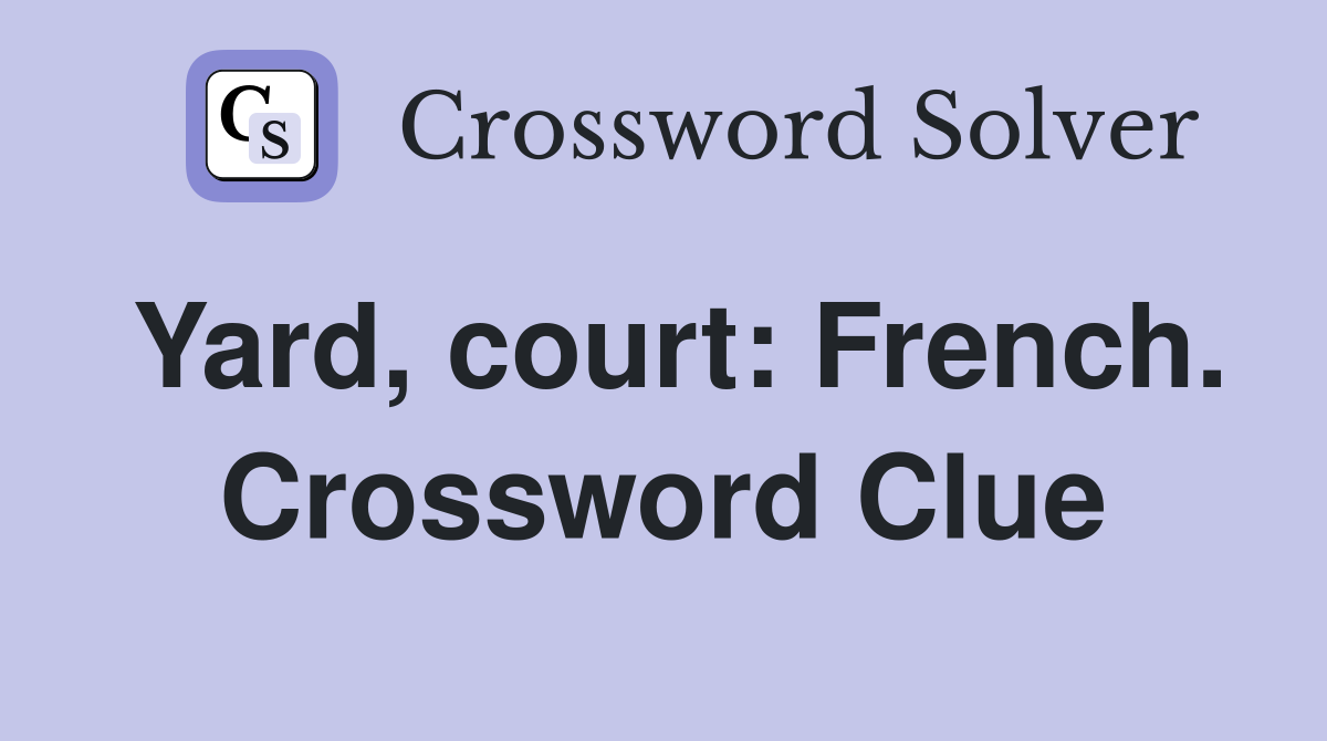 Yard, court: French. Crossword Clue