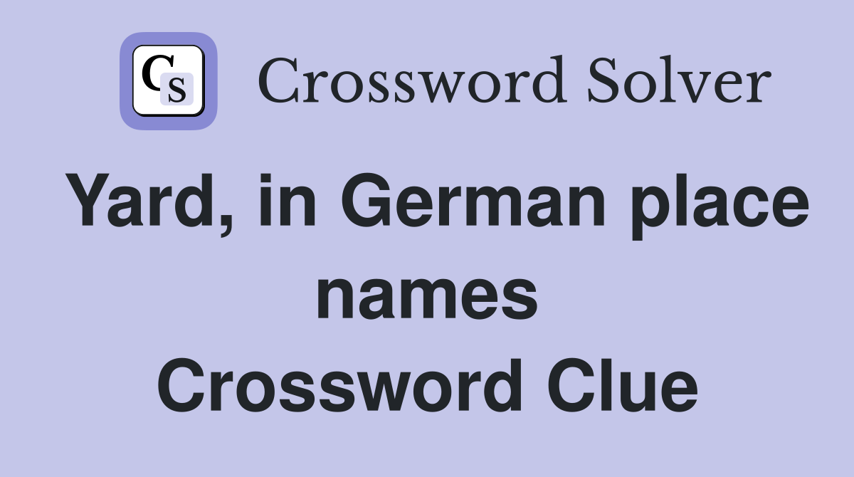 Yard, in German place names Crossword Clue