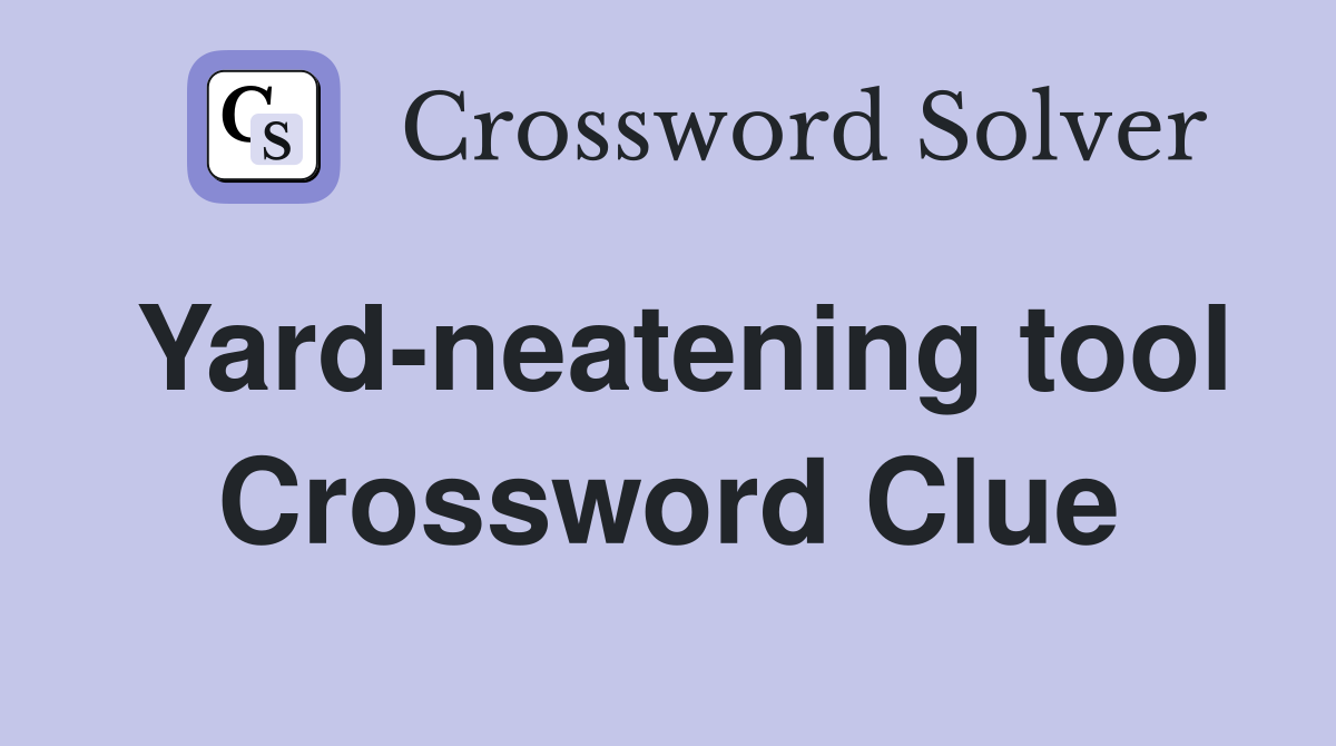 Yard-neatening tool Crossword Clue