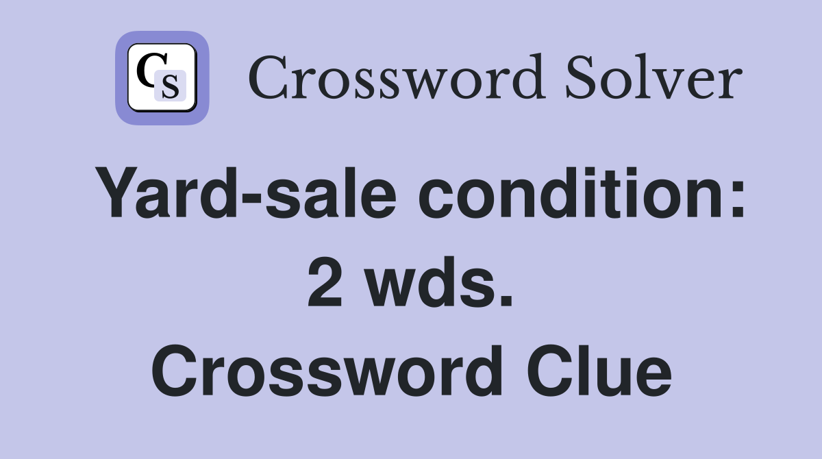 Yard-sale condition: 2 wds. Crossword Clue