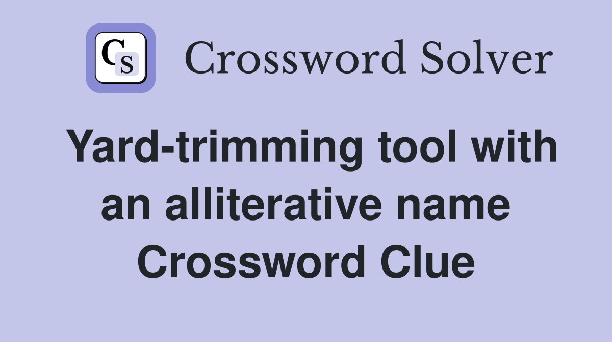 Yard-trimming tool with an alliterative name Crossword Clue