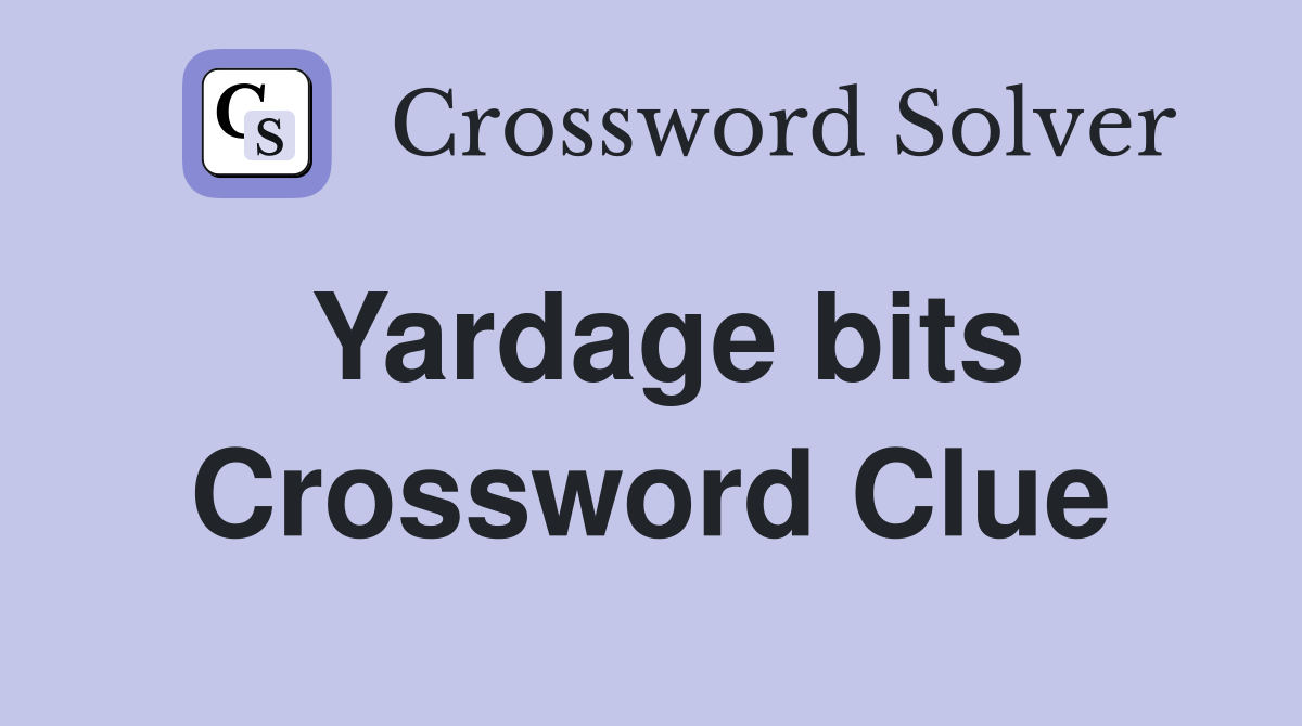 Yardage bits Crossword Clue