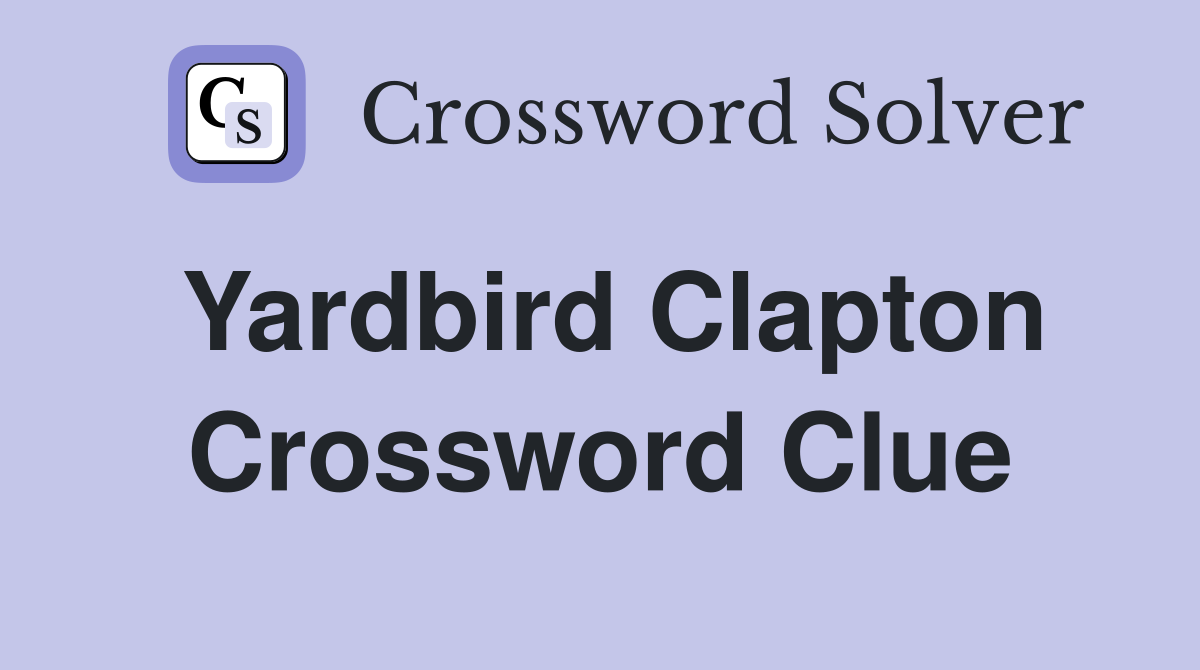 Yardbird Clapton Crossword Clue
