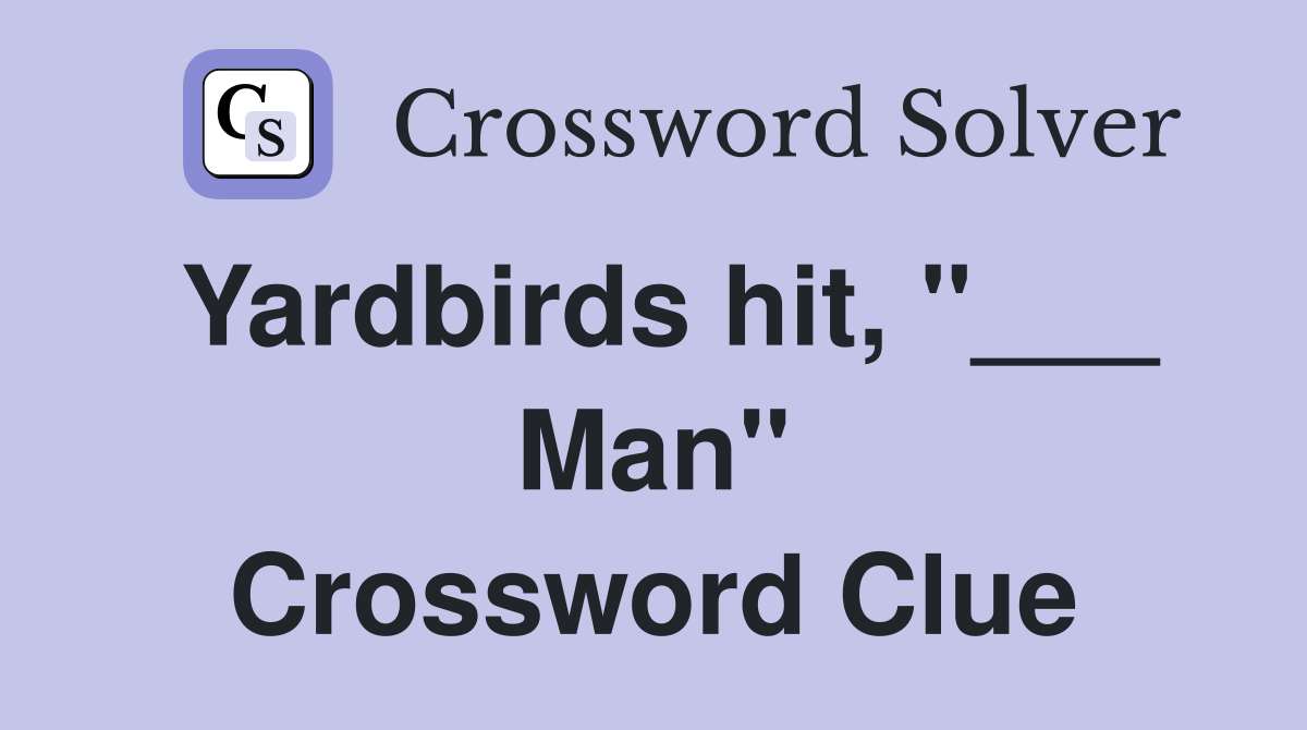 Yardbirds hit, "___ Man" Crossword Clue