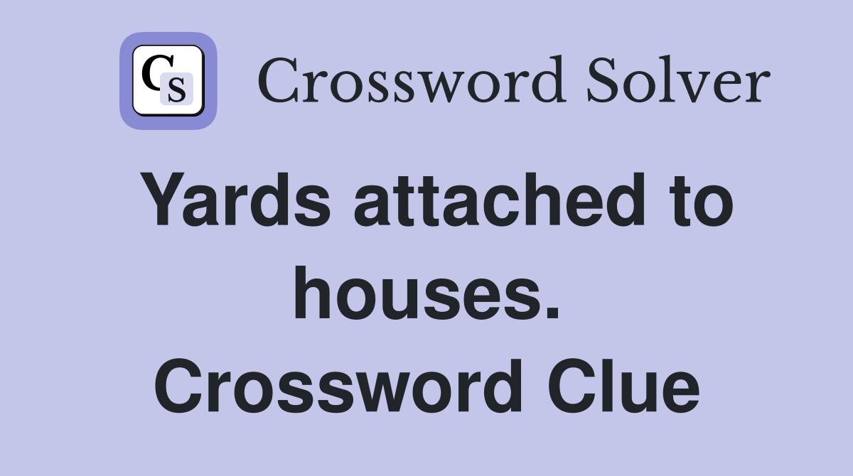 Yards attached to houses. Crossword Clue