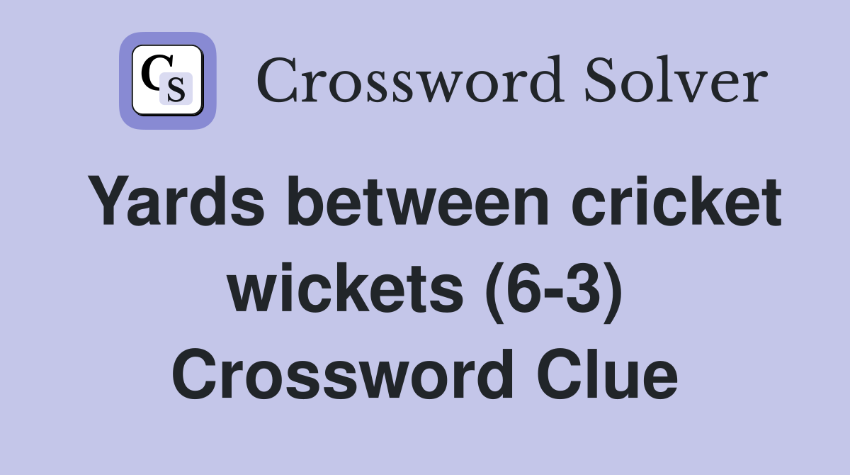 Yards between cricket wickets (6-3) Crossword Clue