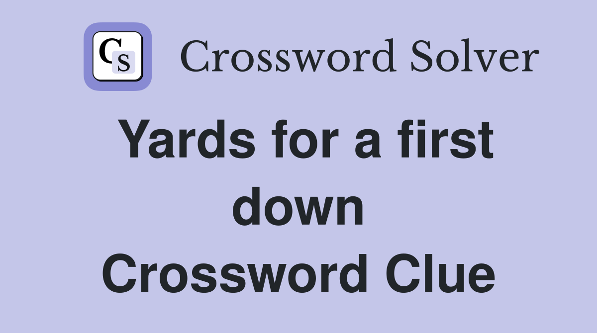 Yards for a first down Crossword Clue