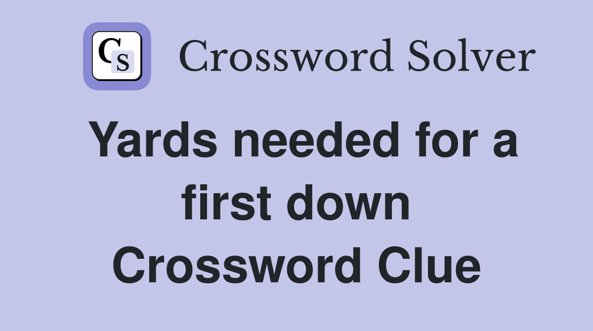 Yards needed for a first down Crossword Clue