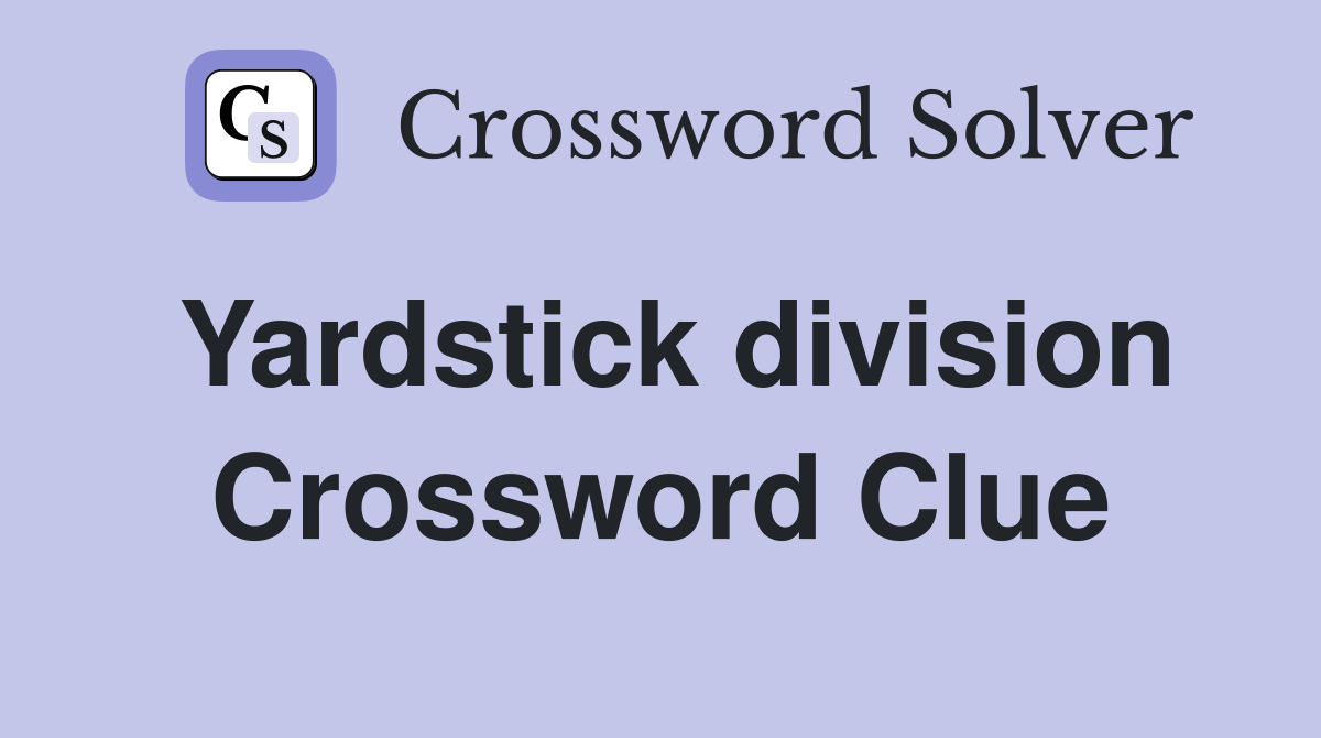 Yardstick division Crossword Clue