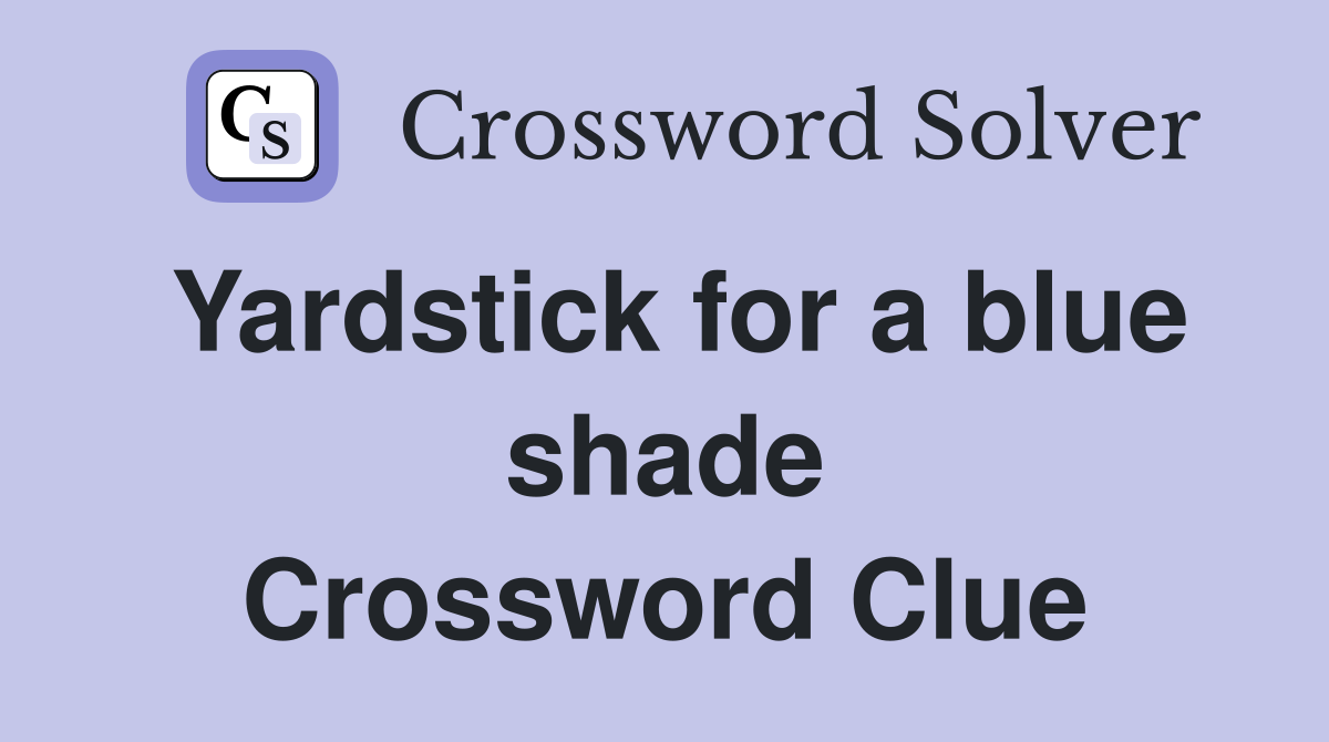 Yardstick for a blue shade Crossword Clue