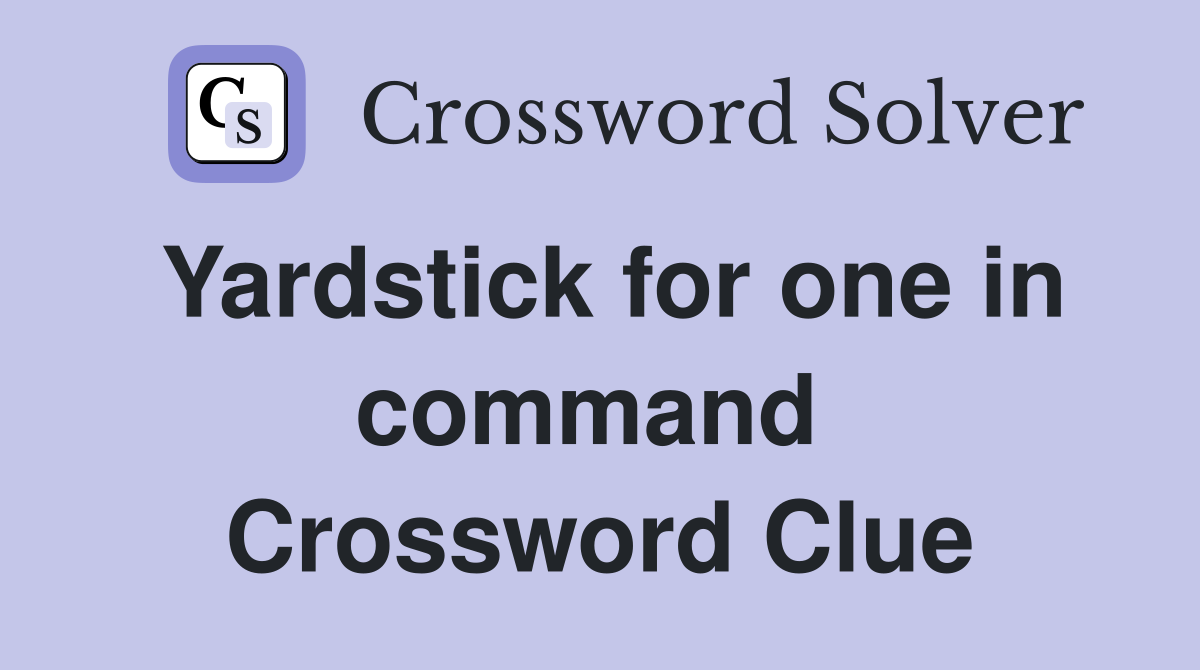 Yardstick for one in command  Crossword Clue