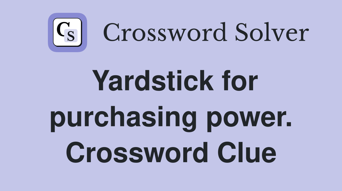 Yardstick for purchasing power. Crossword Clue