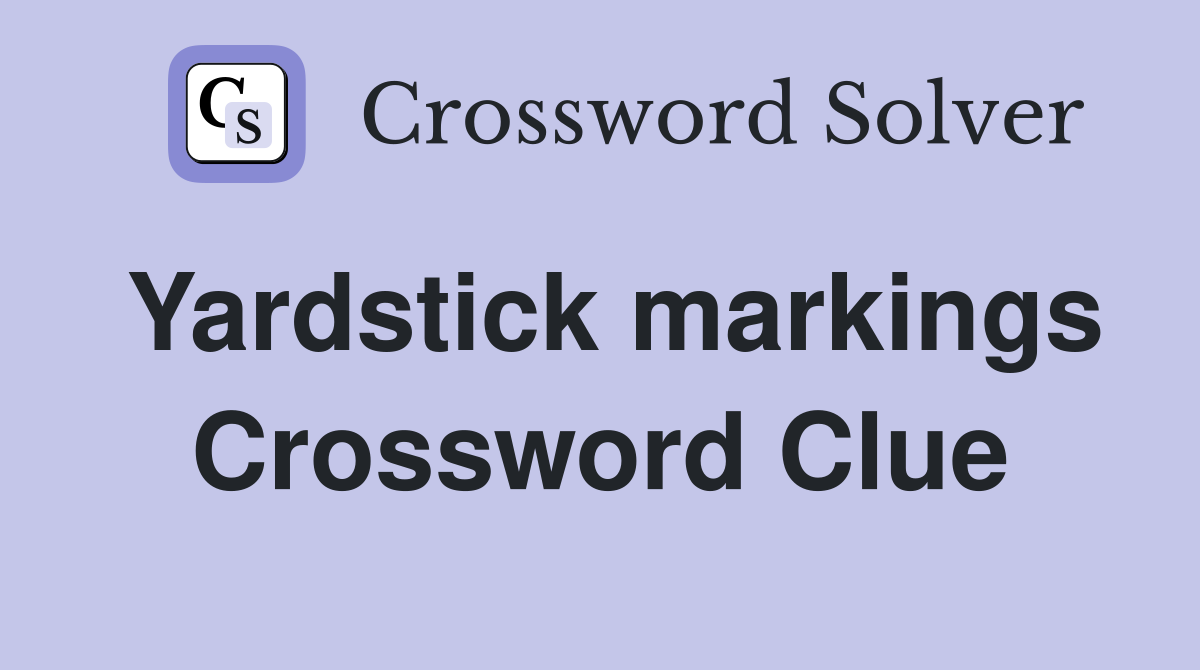Yardstick markings Crossword Clue