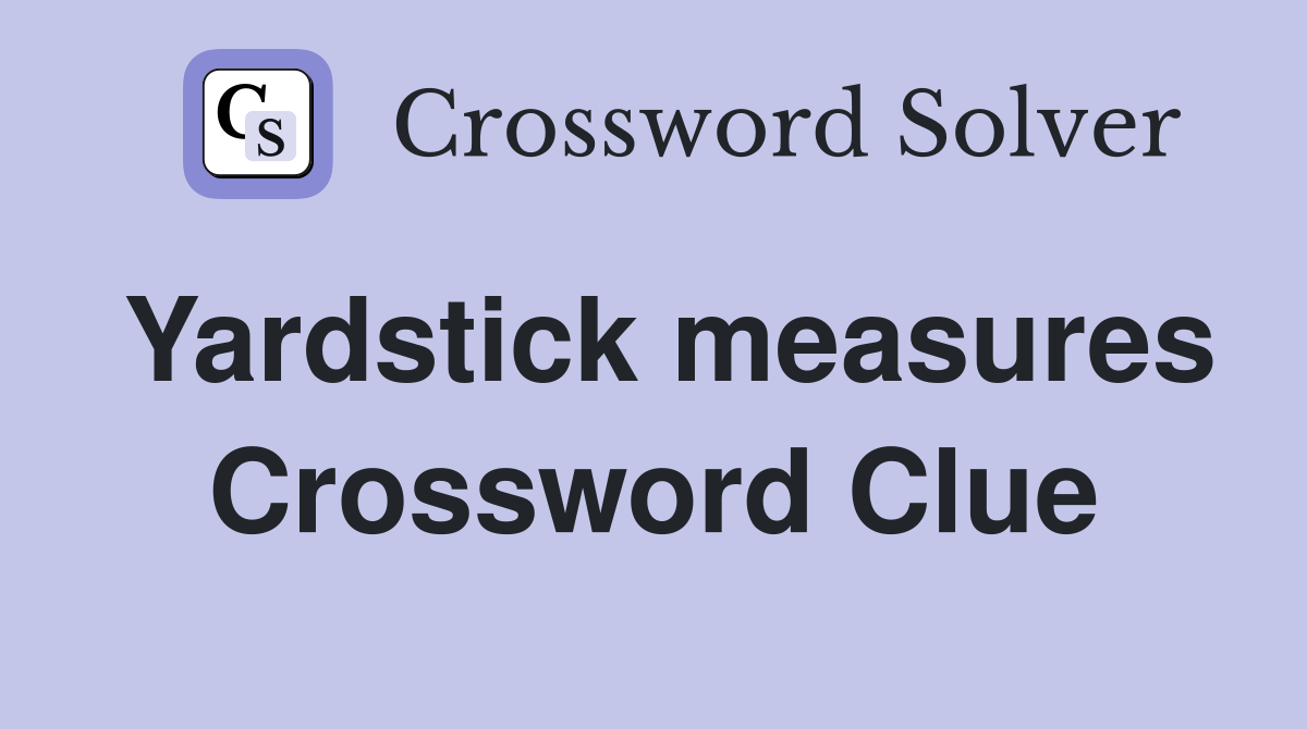 Yardstick measures Crossword Clue