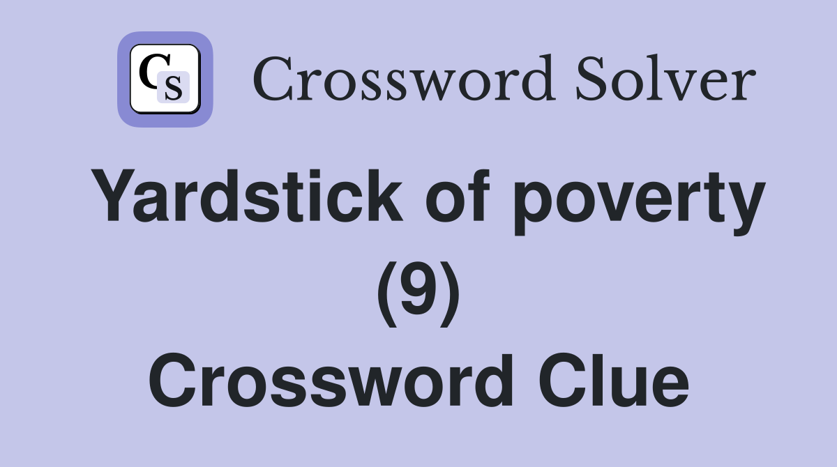 Yardstick of poverty (9) Crossword Clue