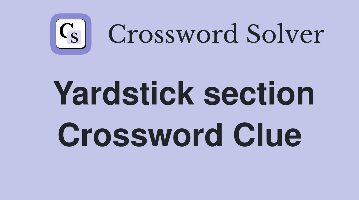 Yardstick section Crossword Clue
