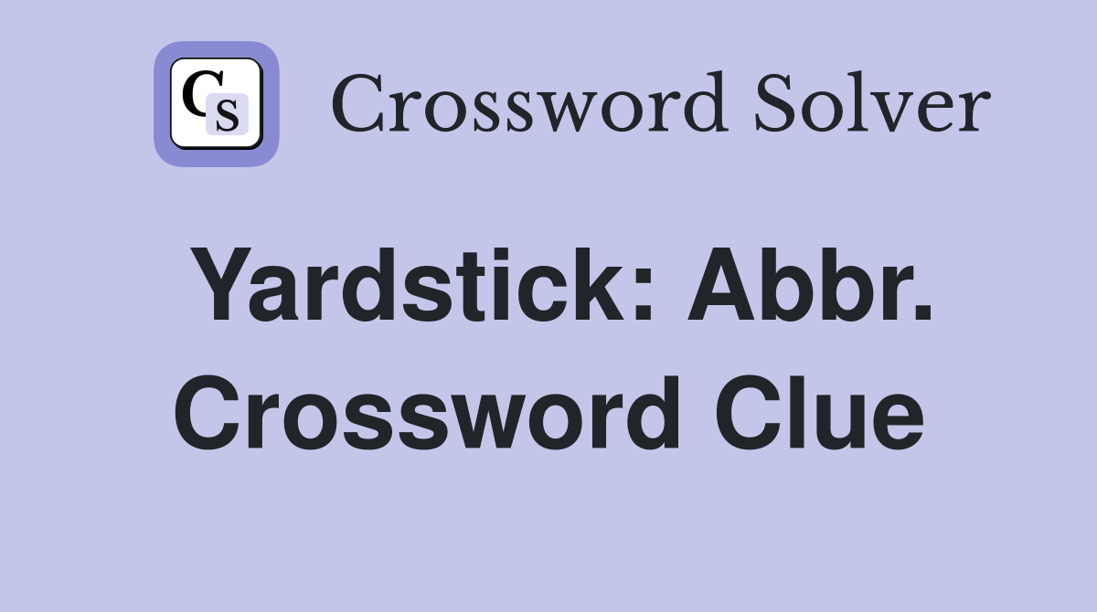 Yardstick: Abbr. Crossword Clue