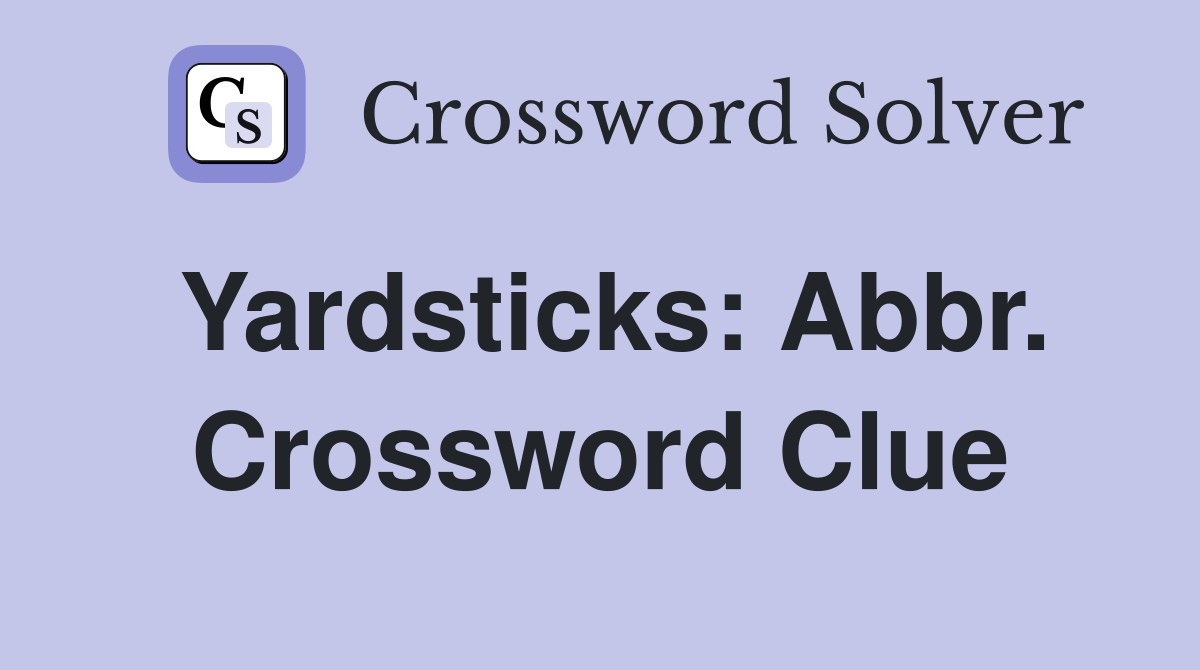 Yardsticks: Abbr. Crossword Clue