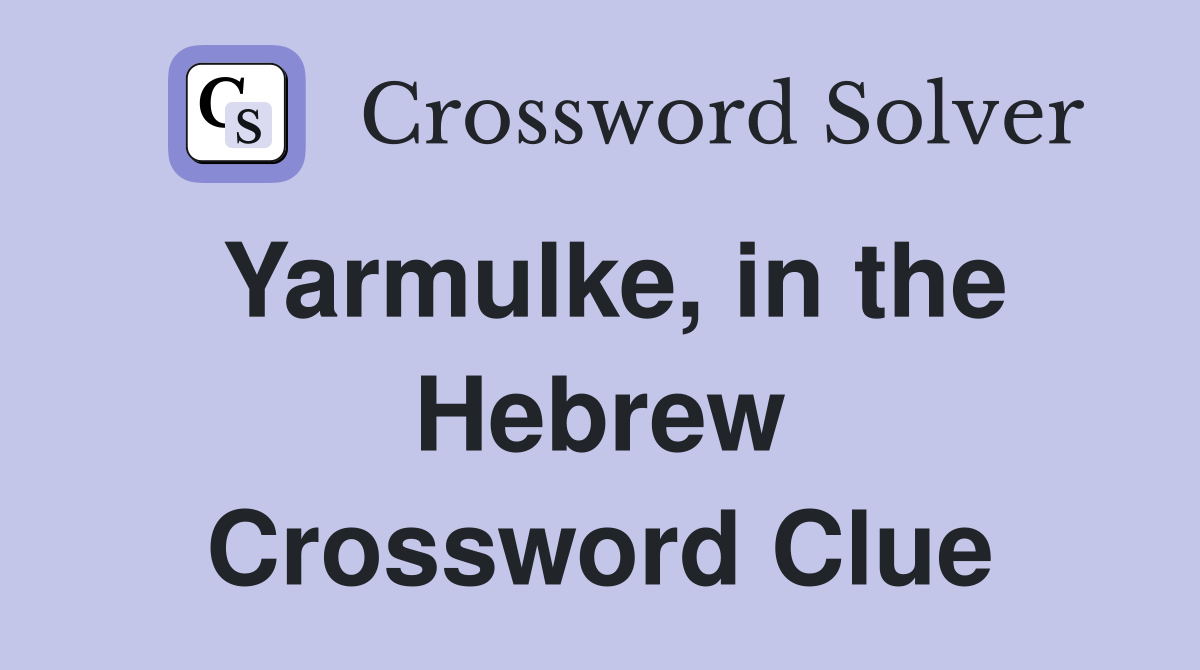 Yarmulke, in the Hebrew Crossword Clue