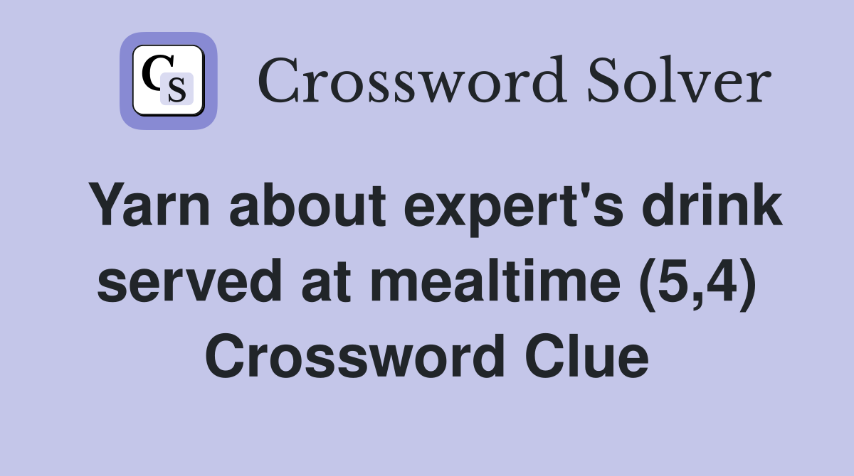 Yarn about expert's drink served at mealtime (5,4) Crossword Clue