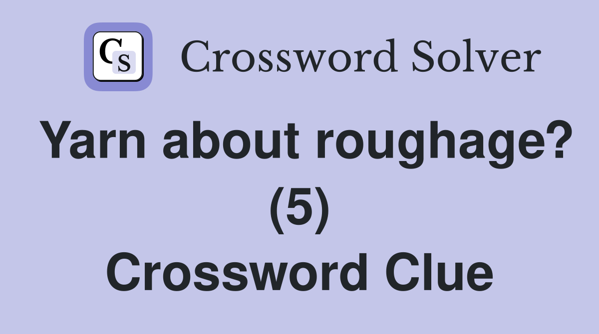 Yarn about roughage? (5) Crossword Clue