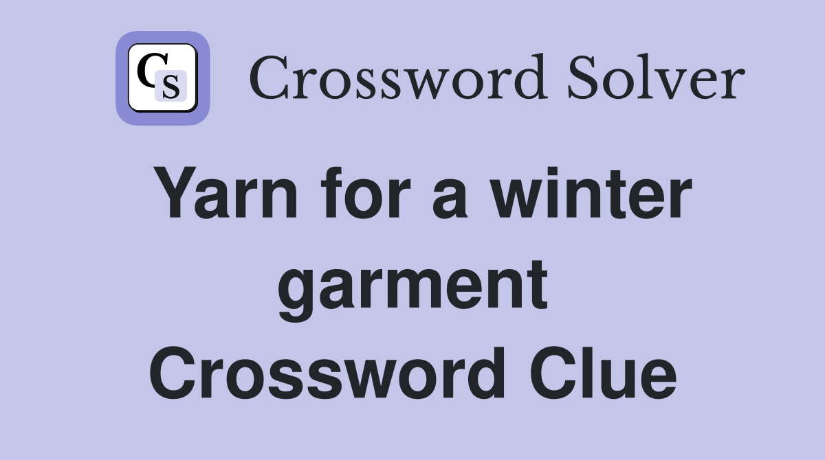 Yarn for a winter garment Crossword Clue