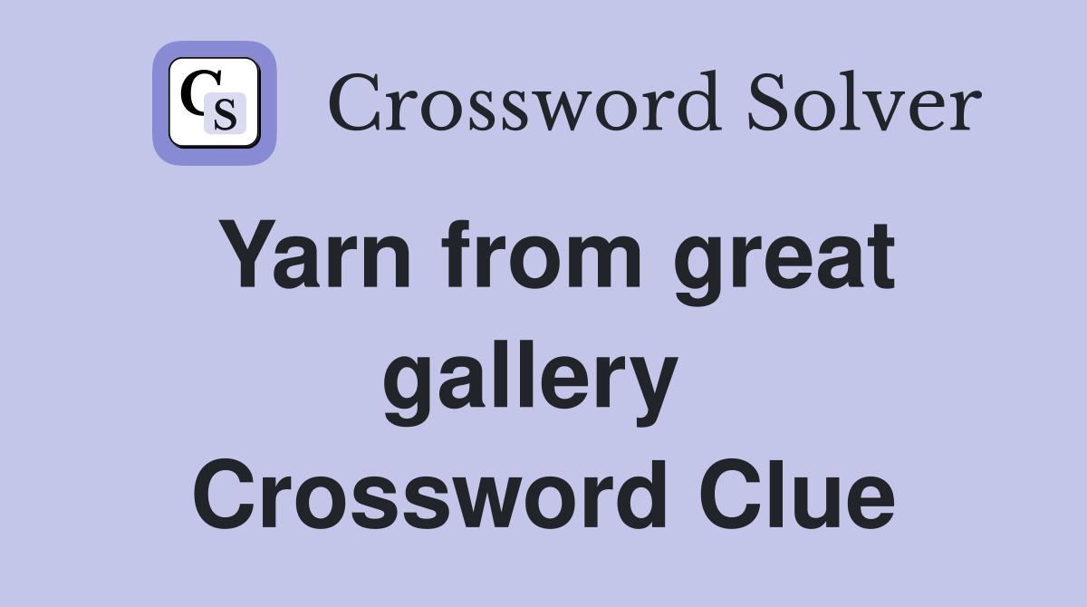 Yarn from great gallery  Crossword Clue