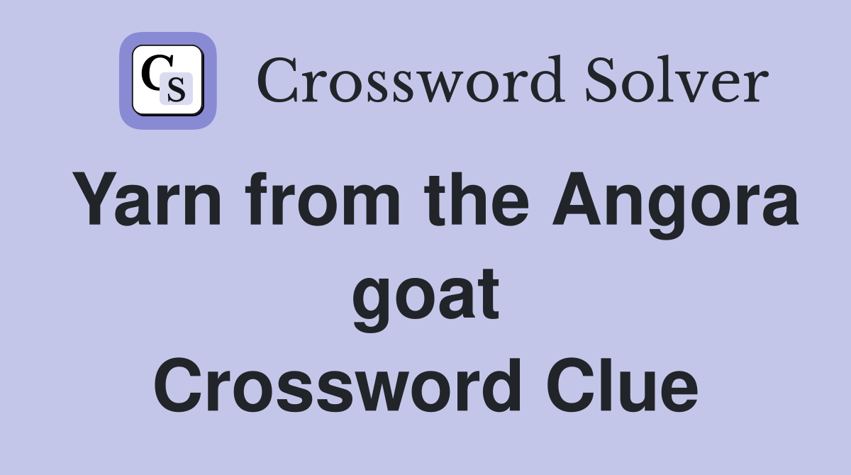 Yarn from the Angora goat Crossword Clue