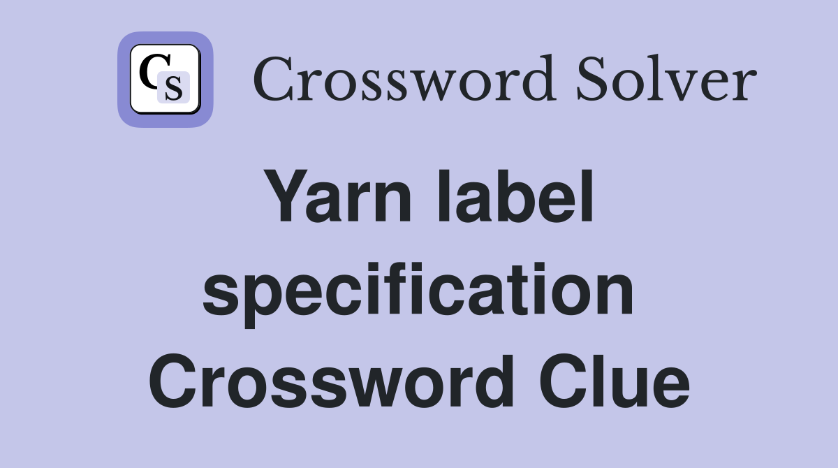 Yarn label specification Crossword Clue