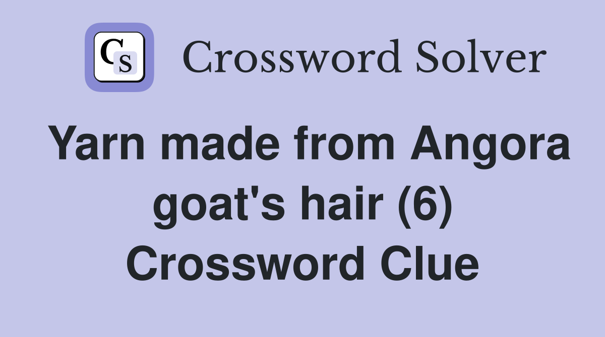 Yarn made from Angora goat's hair (6) Crossword Clue