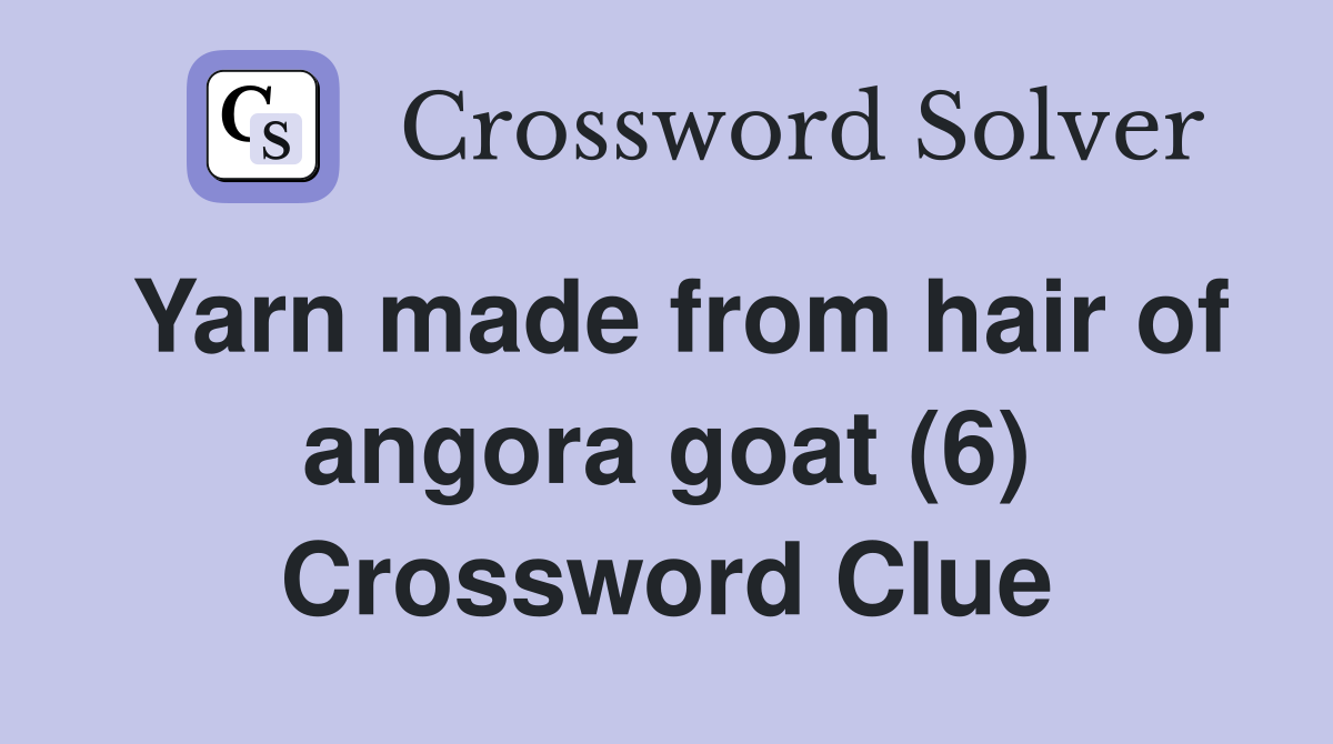 Yarn made from hair of angora goat (6) Crossword Clue